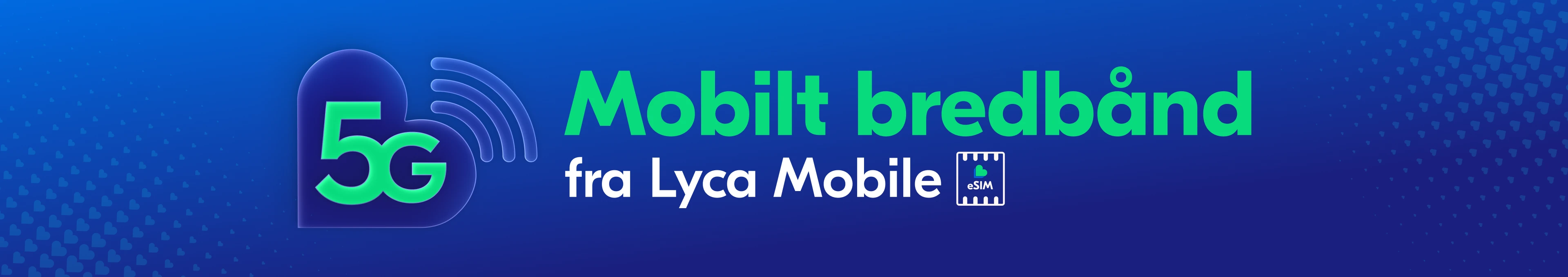 Mobilt Bredbånd | 5G og billige priser | Lyca Mobile
